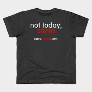 NOT TODAY, SANTA Kids T-Shirt